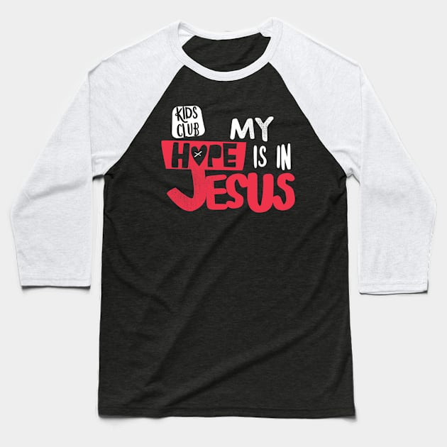 My Hope Is In Jesus Kids Club Baseball T-Shirt by DreamCenterLKLD